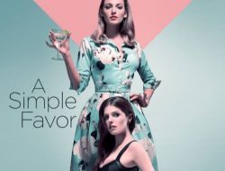 Simak Sinopsis A Simple Favor, Film Drama Dengan Plot Twist Terbaik!