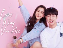 Sinopsis C-Drama Love The Way You Are, Drama Romantis yang Menghibur dan Menginspirasi