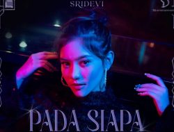 Lirik Lagu Pada Siapa – Sridevi, Ungkapan Sayang dan Kecewa