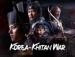 Sinopsis Khitan War 17: Raja Hyeonjong dan Gang Gam-Chan Menyelamatkan Goryeo