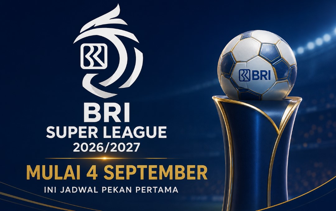 BRI Super League 2026/2027 Mulai 4 September, Ini Jadwal Pekan Pertama