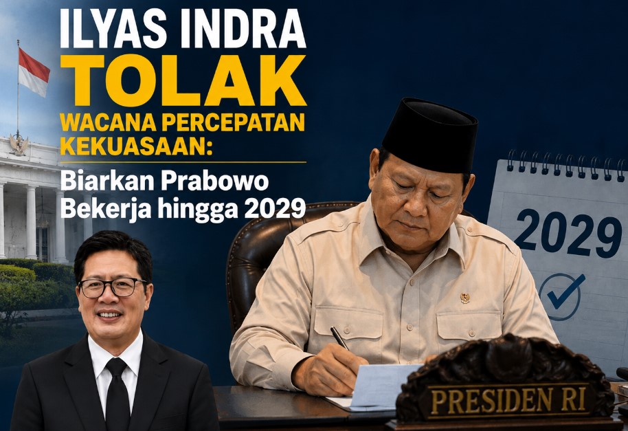 Ilyas Indra Tolak Wacana Percepatan Kekuasaan: Biarkan Prabowo Bekerja hingga 2029